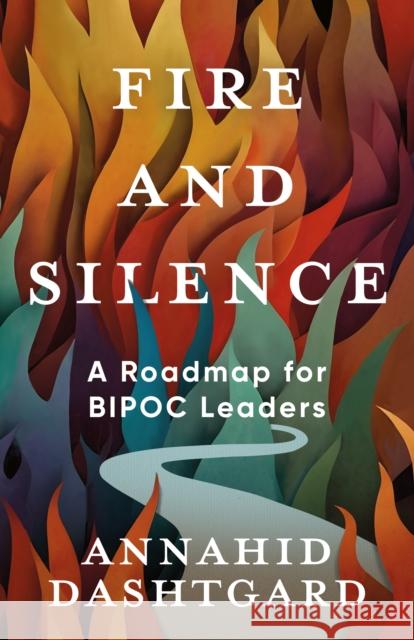 Fire and Silence: A Roadmap for Leaders of Colour Annahid Dashtgard 9781459756793 Dundurn Press - książka