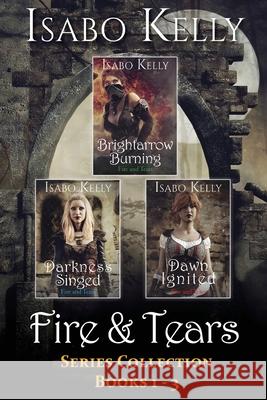 Fire and Tears: Series Collection Books 1-3 Isabo Kelly 9781944600402 T&d Publishing - książka