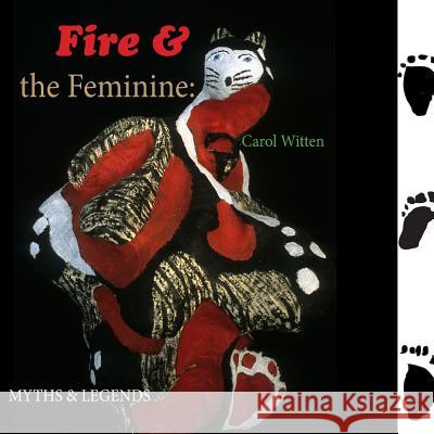 Fire and the Feminine: : Myths & Legends Wolfe, Suzanne 9781491297315 Createspace - książka
