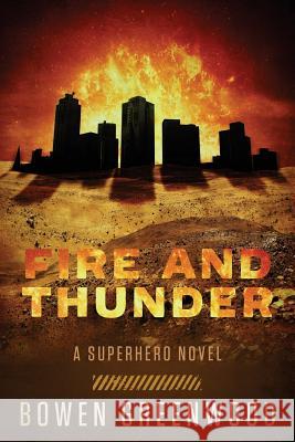 Fire and Thunder: A Superhero Novel Bowen Greenwood 9781534669062 Createspace Independent Publishing Platform - książka