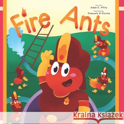 Fire Ants Adam K White, Emanuele Di Giovine 9798495727908 Independently Published - książka