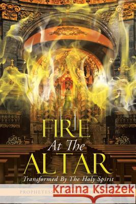 Fire at the Altar: Transformed by the Holy Spirit Holliday, Prophestess Claudette 9781491872086 Authorhouse - książka