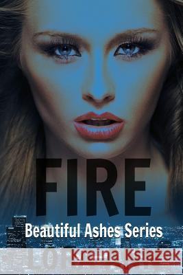 Fire (Beautiful Ashes Series, Book 2) Lora Ann Mason Sabre 9781537741956 Createspace Independent Publishing Platform - książka