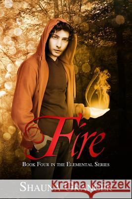 Fire: Book Four in the Elemental Series Shauna Granger 9780988512634 Shauna Granger - książka