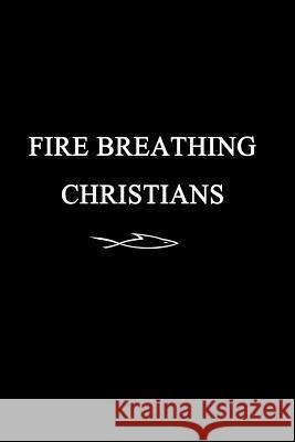 Fire Breathing Christians: The Common Believer's Call to Reformation, Revival, and Revolution Scott Alan Buss 9780983812241 R3volution Press - książka