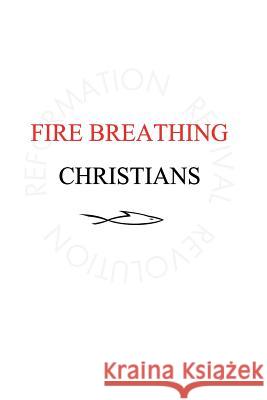 Fire Breathing Christians: The Common Believer's Call to Reformation, Revival, and Revolution Scott Alan Buss 9780983812272 R3volution Press - książka