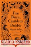 Fire Burn, Cauldron Bubble: Magical Poems Chosen by Paul Cookson Paul Cookson 9781472958150 Bloomsbury Publishing PLC