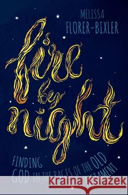 Fire by Night: Finding God in the Pages of the Old Testament Melissa Florer-Bixler 9781513804187 Herald Press (VA) - książka