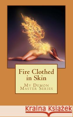 Fire Clothed in Skin: My Demon Master Series Payne Hawthorne 9781500314507 Createspace - książka