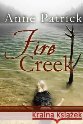 Fire Creek Anne Patrick 9781725108899 Createspace Independent Publishing Platform - książka