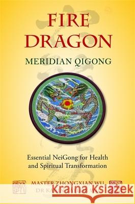 Fire Dragon Meridian Qigong: Essential NeiGong for Health and Spiritual Transformation Zhongxian Wu 9781848191037  - książka