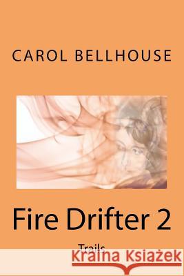 Fire Drifter 2: : Trails Bellhouse, Carol 9781493682140 Createspace - książka