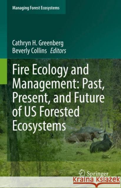 Fire Ecology and Management: Past, Present, and Future of Us Forested Ecosystems Cathryn H. Greenberg Beverly Collins 9783030732660 Springer - książka