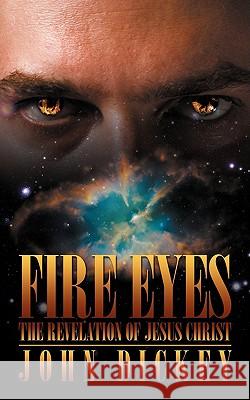 Fire Eyes: The Revelation of Jesus Christ Dickey, John 9781438950365 Authorhouse - książka