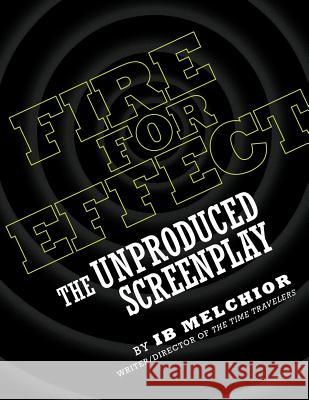 Fire for Effect: The Unproduced Screenplay Melchior, Ib 9781593937263 Bearmanor Media - książka