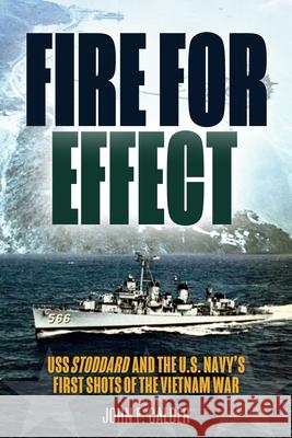 Fire for Effect: USS Stoddard and the U.S. Navy's First Shots of the Vietnam War John F. Calder 9781636245980 Casemate - książka