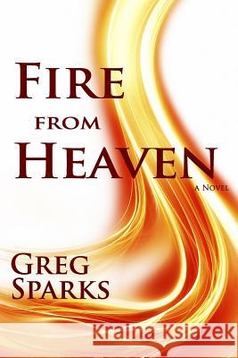 Fire from Heaven Greg Sparks 9781490566900 Createspace - książka