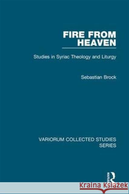 Fire from Heaven: Studies in Syriac Theology and Liturgy Brock, Sebastian 9780754659082 Ashgate Publishing Limited - książka