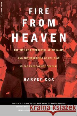 Fire from Heaven: The Rise of Pentecostal Spirituality and the Reshaping of Religion in the 21st Century Harvey Cox 9780306810497 Da Capo Press - książka