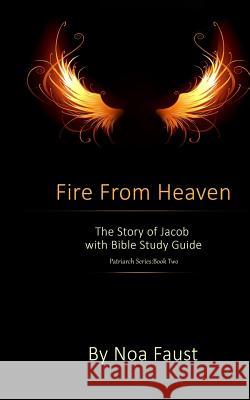 Fire From Heaven: The Story of Jacob with Bible Study Guide Faust, Noa 9781502397645 Createspace - książka