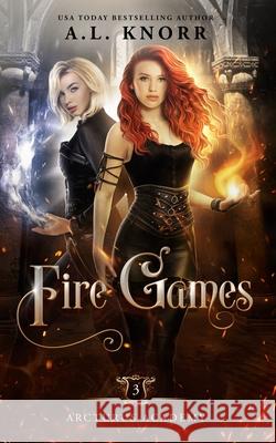 Fire Games: A Young Adult Fantasy A. L. Knorr 9781989338421 Intellectually Promiscuous Press - książka