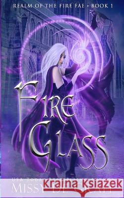 Fire Glass (Realm of the Fire Fae Book 1) Missy de Graff 9781737027003 Stone Phoenix Press - książka