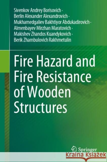 Fire Hazard and Fire Resistance of Wooden Structures Andrey Sivenkov Alexander Alexandrovich Berlin Bakhtiyor Abdukadirovic Mukhamedgaliyev 9783031240737 Springer - książka