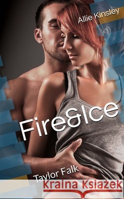 Fire&Ice 14 - Taylor Falk Kinsley, Allie 9781981188017 Createspace Independent Publishing Platform - książka