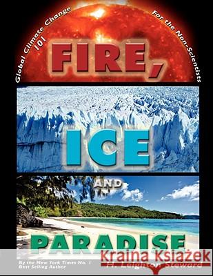 Fire, Ice, and Paradise Steward, H. Leighton 9781434389992 Authorhouse - książka