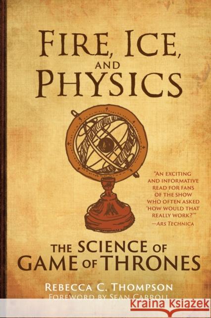 Fire, Ice, and Physics: The Science of Game of Thrones Rebecca C. Thompson Sean Carroll 9780262539616 MIT Press - książka