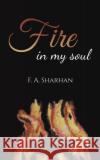 Fire in My Soul F. A Sharhan 9789948794929 Austin Macauley Publishers FZE