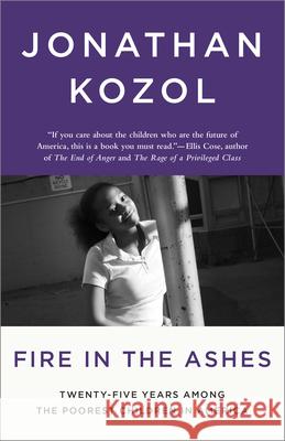 Fire in the Ashes: Twenty-Five Years Among the Poorest Children in America Jonathan Kozol 9781400052479 Broadway Books - książka