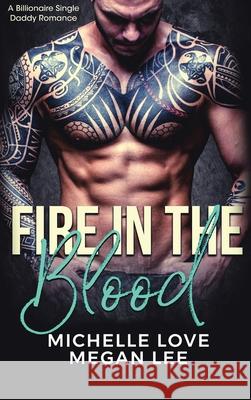 Fire in the Blood: A Billionaire Single Daddy Romance Michelle Love Megan Lee 9781648087967 Blessings for All, LLC - książka