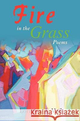 Fire in the Grass: Poems Lorraine a. Vail, A. Vail 9781440178764 iUniverse - książka