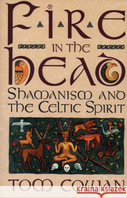 Fire in the Head: Shamanism and the Celtic Spirit Cowan, Tom 9780062501745 HarperCollins Publishers Inc - książka