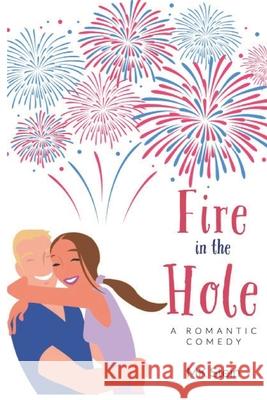 Fire in the Hole: A Romantic Comedy Mk Stein 9781704825687 Independently Published - książka