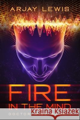 Fire In The Mind: Doctor Wise Book One Nowicki, Marianne 9781545504499 Createspace Independent Publishing Platform - książka