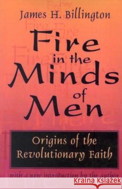 Fire in the Minds of Men: Origins of the Revolutionary Faith Billington, James 9780765804716 Taylor & Francis Inc - książka