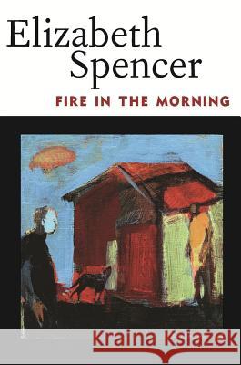 Fire in the Morning Elizabeth Spencer 9781617036187 University Press of Mississippi - książka