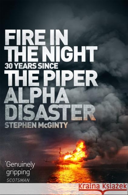 Fire in the Night: The Piper Alpha Disaster Stephen McGinty 9781509868223 Pan Macmillan - książka