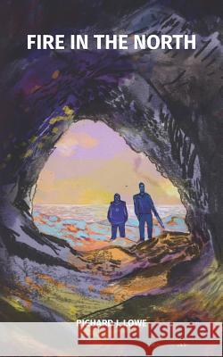 Fire in the North Richard J. Lowe 9781521482322 Independently Published - książka