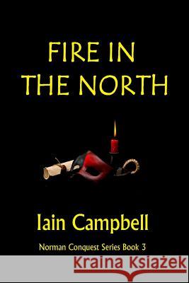 Fire In the North: Norman Conquest Series Book 3 Campbell, Iain 9781482744149 Createspace - książka