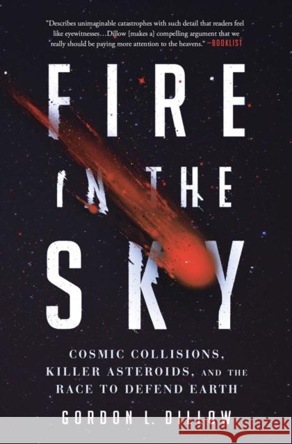 Fire in the Sky: Cosmic Collisions, Killer Asteroids, and the Race to Defend Earth Gordon L. Dillow 9781501187759 Scribner Book Company - książka