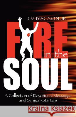 Fire in the Soul Jim, Jr. Biscardi 9780975378618 Mantle Ministries - książka