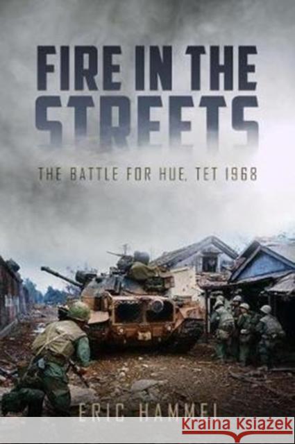 Fire in the Streets: The Battle for Hue, Tet 1968 Eric Hammel 9781612005898 Casemate - książka