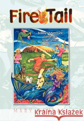 Fire In The Tail: Bobby's Adventure continues Down Under Randall, Mary 9781477158982 Xlibris Corporation - książka