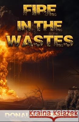 Fire in the Wastes Donald Morrison 9798988114178 Dark Forest Publishing - książka