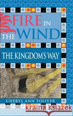 Fire in the Wind: The Kingdom's Way Cheryl Ann Toliver 9781950860791 Strategic Book Publishing & Rights Agency, LL - książka