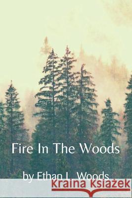 Fire in the Woods Ethan L. Woods 9781728373430 Authorhouse - książka