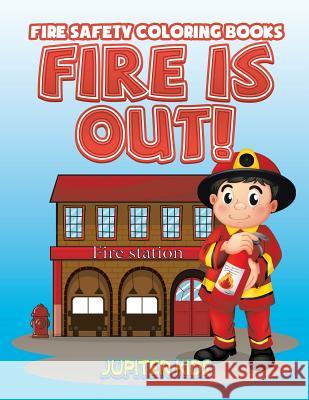 Fire Is Out!: Fire Safety Coloring Books Jupiter Kids 9781683052104 Jupiter Kids - książka